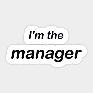 im the manager Sticker